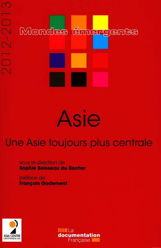 Asie 2012-2013 / une Asie toujours plus centrale, une Asie toujours plus centrale