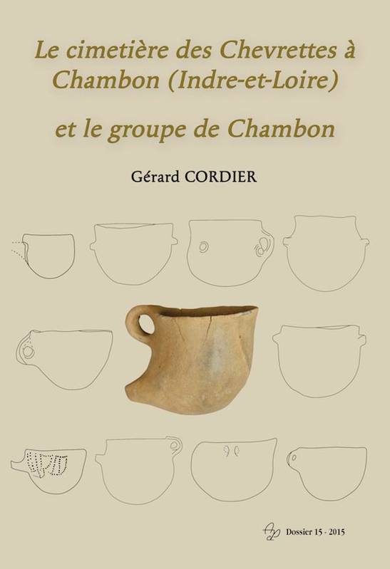 Livres Histoire et Géographie Histoire Archéologie et Préhistoire Le cimetière des Chevrettes à Chambon, Indre-et-Loire, et le groupe de Chambon Gérard Cordier