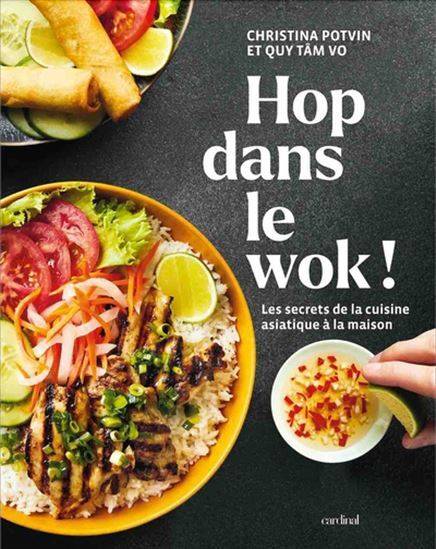 Livres Loisirs Gastronomie Cuisine Hop dans le wok! : Les secrets de la cuisine asiatique à la maison Christina Potvin, Quy Tâm Vo