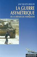 La Guerre asymétrique ou la Défaite du vainqueur