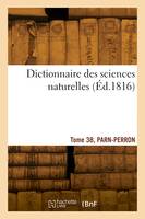 Dictionnaire des sciences naturelles. Tome 38, PARN-PERRON