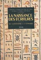 La Naissance des écritures. Du cunéiforme à l'alphabet, du cunéiforme à l'alphabet