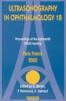 Ultrasonography in ophthalmology, 18, Proceedings of the eighteenth SIDUO meeting, Paris, France, 2000