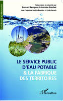 Le service public d'eau potable et la fabrique des territoires, actes du colloque international de Grenoble, [14-15] novembre 2012