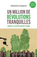 Un million de révolutions tranquilles, Comment les citoyens changent le monde  (Nouvelle édition augmentée)