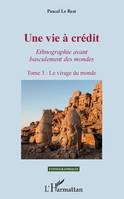 Une vie à crédit. Tome 3 : Le virage du monde, Ethnographie avant basculement des mondes