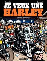 Je veux une Harley
, La vie est trop courte !