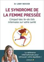 Le syndrome de la femme pressée, L'impact des to-do lists infernales sur votre santé