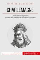 Charlemagne, Les influences religieuses, militaires et culturelles de l'empereur d'Occident