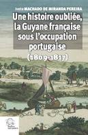 Une histoire oubliée, La guyane française sous l'occupation portugaise, 1809-1817