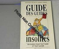 Guide des guides insolites : 350 guides pour tout faire et tout savoir