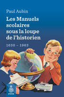 Les Manuels scolaires sous la loupe de l'historien, 1630-1963