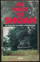Au sujet de la Shoah - Le film de Claude Lanzmann, le film de Claude Lanzmann