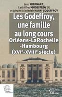 Les Godeffroy, une famille au long cours, Orléans-La Rochelle-Hambourg, XVIe-XVIIIe siècle