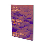 Olafur Eliasson. Symbiotic Seeing, Vision symbiotique d´Olafur Eliasson