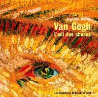 Van Gogh. L'Oeil des choses, l'oeil des choses