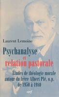 Psychanalyse et relation pastorale, études de théologie morale autour du frère Albert Plé, o. p. de 1950 à 1980