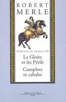 Fortune de France., 6, Fortune de France VI - La Gloire et les périls - Complots et cabales