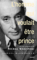 L'homme qui voulait être prince, les vies imaginaires de Michal Waszynski