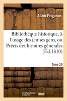 Bibliothéque historique, à l'usage des jeunes gens, ou Précis des histoires génerales. Tome 29, et particulières de tous les peuples anciens et modernes, extrait de différens auteurs