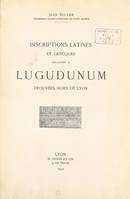 Inscriptions latines et grecques relatives à Lugudunum trouvées hors de Lyon