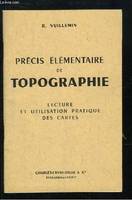 Précis élémentaire de Topographie. Lecture et utilisation pratique des cartes.