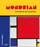 Mondrian, l'architecte de la peinture, l'architecte de la peinture...