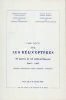 [organisé par l'Institut des conflits contemporains et le Cen..., 80 annÃ©es de vol vertical franÃ§ais.Colloque sur les hÃ©licoptÃšres, Paris, 28 et 29 octobre 1987, 1907-1987