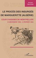Le procès des insurgés de Margueritte (Algérie), Cour d'assise de Montpellier - 15 décembre 1902 - 8 février 1903