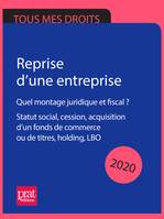 Reprise d'une entreprise 2020, Quel montage juridique et fiscal ? Statut social, cession, acquisition d'un fonds de commerce ou de titres, holding, LBO