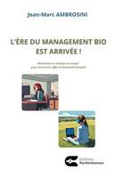 L’ère du management bio est arrivée!, Réinventer la relation au travail pour réconcilier offre et demande d’emploi.