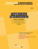 Ingénieur territorial 2017. Concours spécialités I, Ingénierie, gestion technique et architecture. Infrastructure et réseaux. Urbanisme, aménagement et paysages - Concours externe et interne - Catégorie A