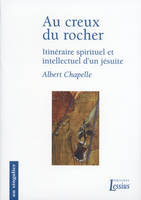 Au creux du rocher, itinéraire spirituel et intellectuel d'un jésuite