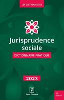 Jurisprudence sociale - Dictionnaire pratique 2023