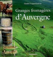 Granges fromagères d'Auvergne, la vie des moines fromagers dans les montagnes de Haute-Auvergne du XIIe au XVIIIe siècle