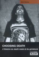 CHOOSING DEATH L'histoire du death metal et du grindcore, l'histoire du death metal et du grindcore