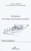 L'EXCLUSION, UNE ETAPE VERS D'AUTRES MONDES ?