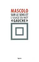 Sur le sens et l'usage du mot gauche, Suivi de Contre les idéologies de la mauvaise conscience