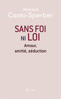 Sans foi ni loi, Amour, amitié, séduction