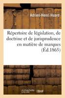 Répertoire de législation, de doctrine et de jurisprudence en matière de marques de fabrique, noms, enseignes et désignations, concurrence déloyale