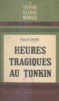 Heures tragiques au Tonkin, 9 mars 1945 - 18 mars 1946. Avec 5 croquis