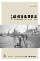 Salonique, 1781-1913, Une histoire consulaire de la question d'orient