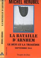 La Bataille d'Arnhem le défi et la tragédie, le défi et la tragédie