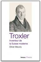 Troxler, inventeur de la Suisse moderne