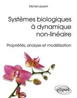 Systèmes biologiques à dynamique non-linéaire - Propriétés, analyse et modélisation, propriétés, analyse et modélisation