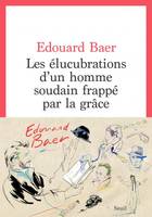 Les élucubrations d'un homme soudain frappé par la grâce