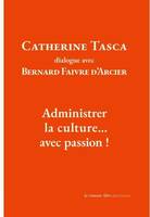 Catherine Tasca dialogue avec Bernard Faivre d'Arcier, Administrer la culture, avec passion !