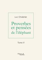Proverbes et pensées de l'éléphant - Tome V