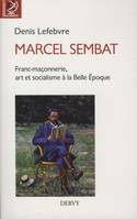 Marcel Sembat - Franc-maçonnerie, art et socialisme à la Belle Epoque