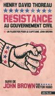 RESISTANCE AU GOUVERNEMENT CIVIL et plaidoyer pour le capitaine John Brown, suivi de John Brown par Victor Hugo, Plaidoyer pour le capitaine John Brown, John Brown